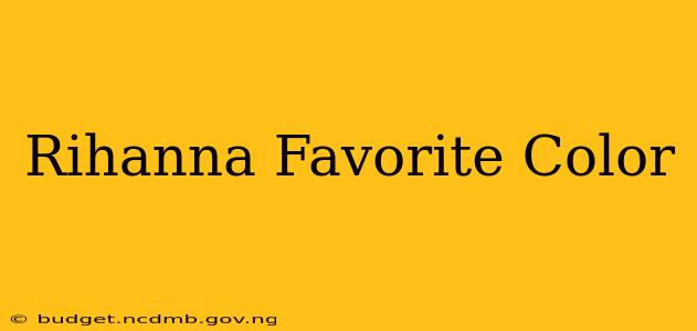 Rihanna Favorite Color