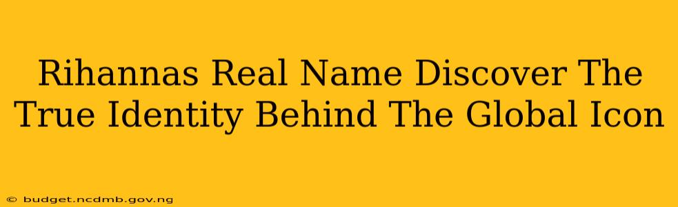 Rihannas Real Name Discover The True Identity Behind The Global Icon