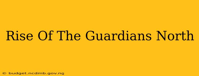 Rise Of The Guardians North