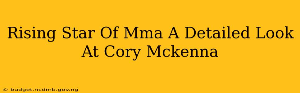 Rising Star Of Mma A Detailed Look At Cory Mckenna
