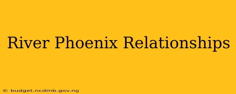 River Phoenix Relationships