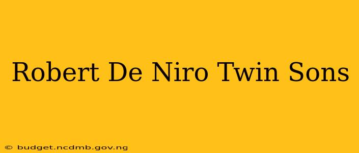 Robert De Niro Twin Sons