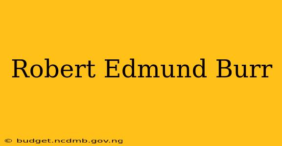 Robert Edmund Burr