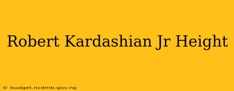 Robert Kardashian Jr Height