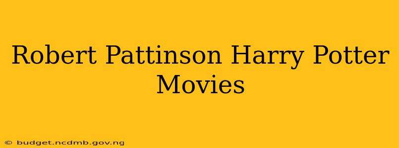 Robert Pattinson Harry Potter Movies
