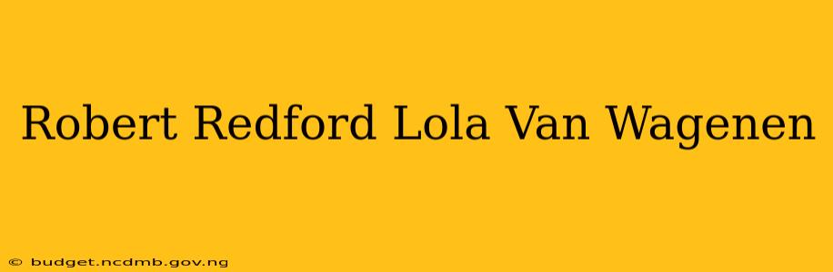 Robert Redford Lola Van Wagenen