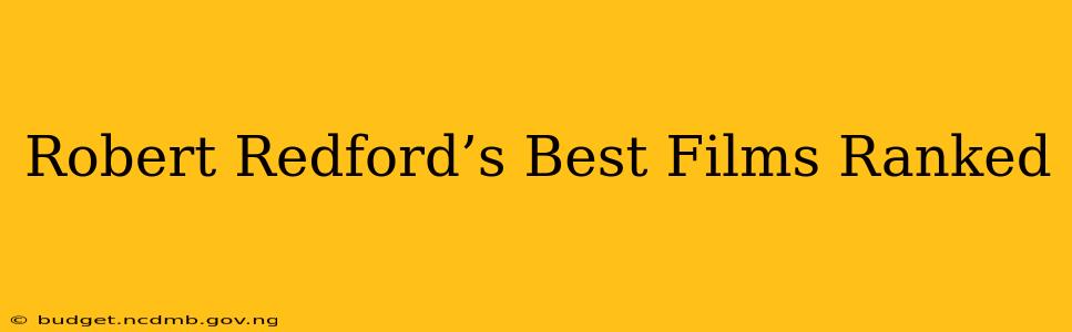 Robert Redford’s Best Films Ranked