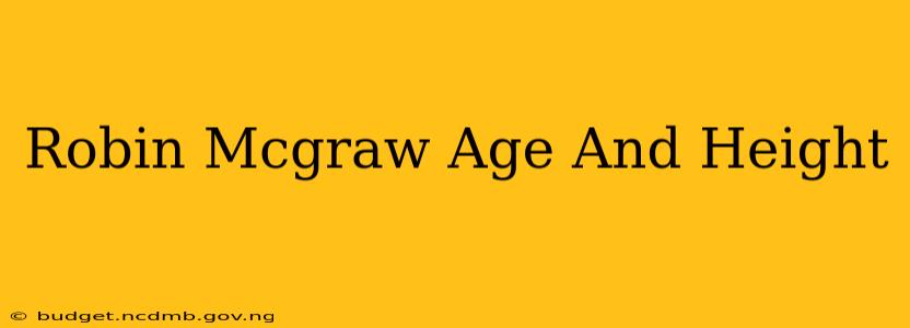 Robin Mcgraw Age And Height