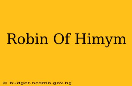 Robin Of Himym
