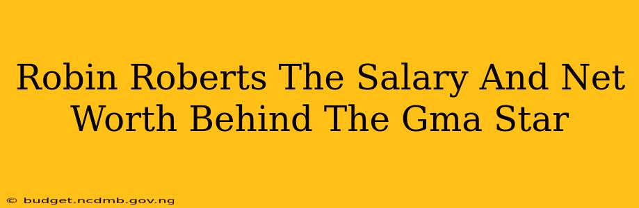Robin Roberts The Salary And Net Worth Behind The Gma Star