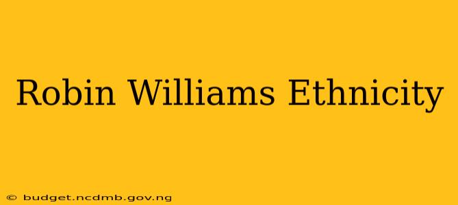 Robin Williams Ethnicity