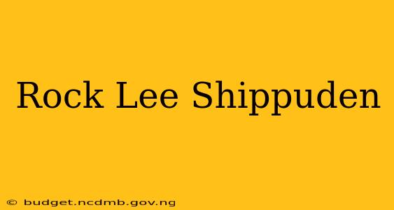 Rock Lee Shippuden