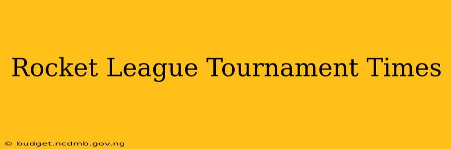 Rocket League Tournament Times