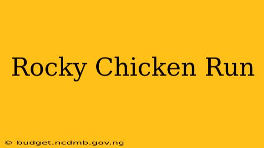 Rocky Chicken Run