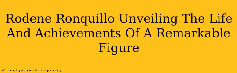Rodene Ronquillo Unveiling The Life And Achievements Of A Remarkable Figure