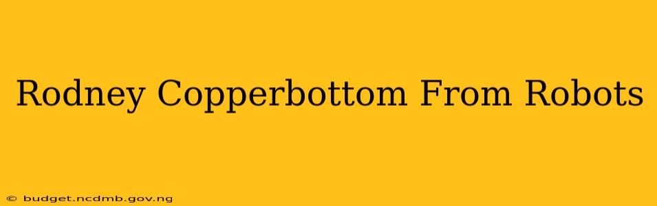 Rodney Copperbottom From Robots
