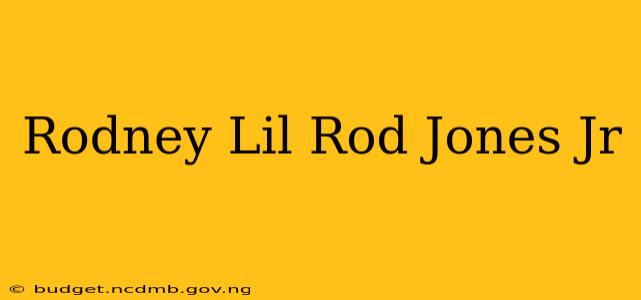 Rodney Lil Rod Jones Jr
