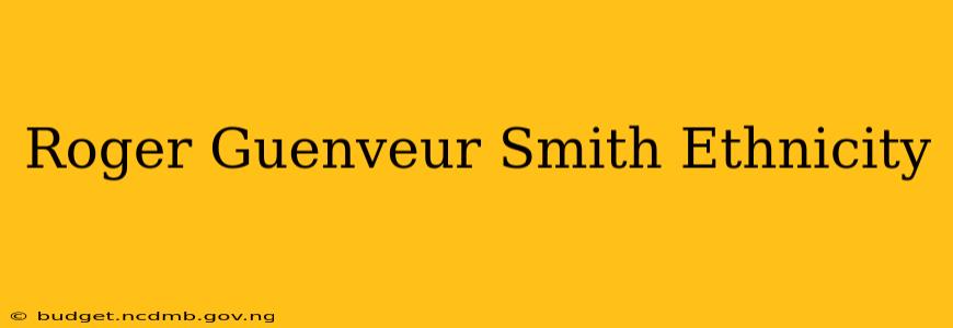Roger Guenveur Smith Ethnicity