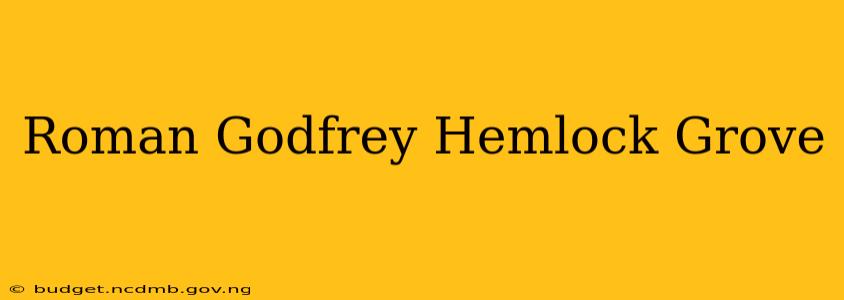 Roman Godfrey Hemlock Grove