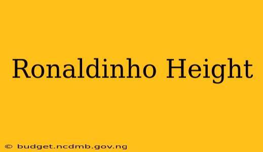 Ronaldinho Height