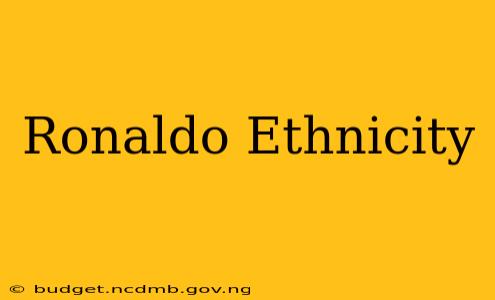 Ronaldo Ethnicity