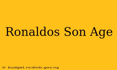 Ronaldos Son Age