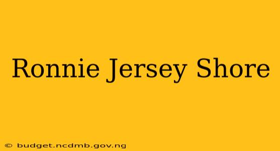 Ronnie Jersey Shore