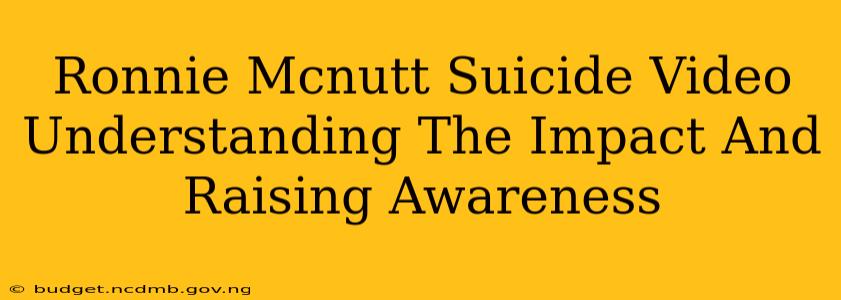 Ronnie Mcnutt Suicide Video Understanding The Impact And Raising Awareness