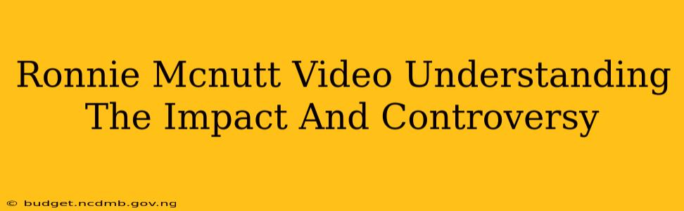 Ronnie Mcnutt Video Understanding The Impact And Controversy