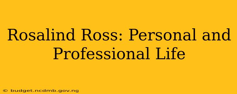 Rosalind Ross: Personal and Professional Life