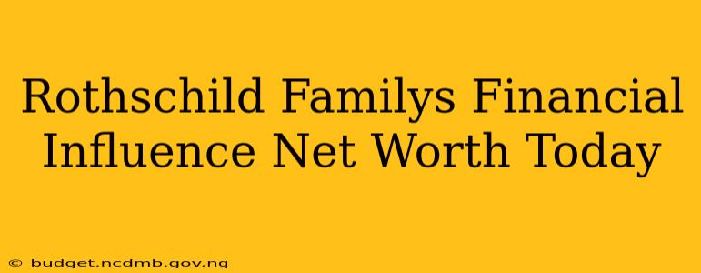 Rothschild Familys Financial Influence Net Worth Today