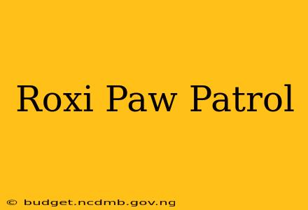 Roxi Paw Patrol