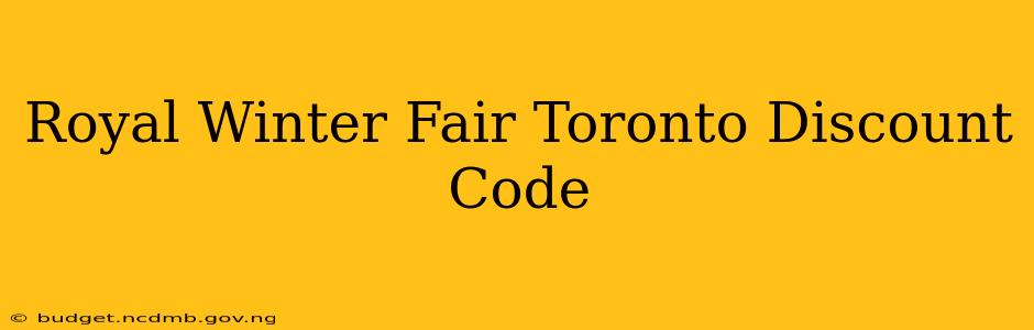 Royal Winter Fair Toronto Discount Code