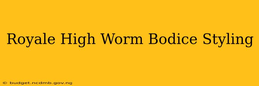 Royale High Worm Bodice Styling