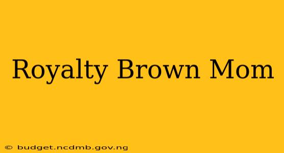 Royalty Brown Mom