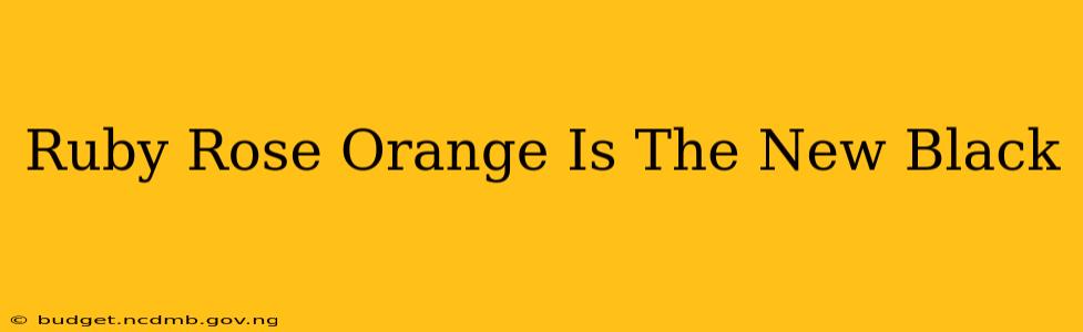 Ruby Rose Orange Is The New Black