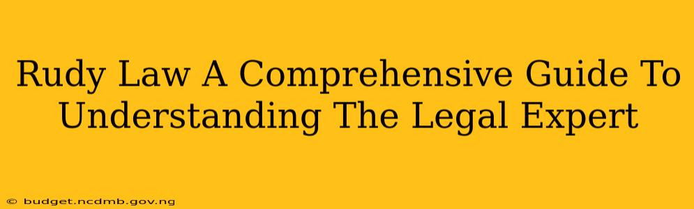 Rudy Law A Comprehensive Guide To Understanding The Legal Expert