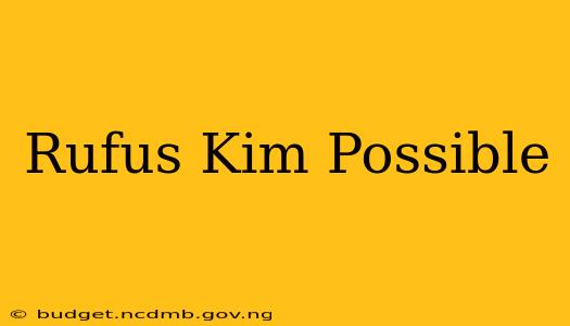 Rufus Kim Possible