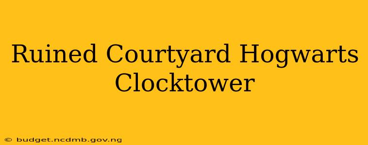 Ruined Courtyard Hogwarts Clocktower