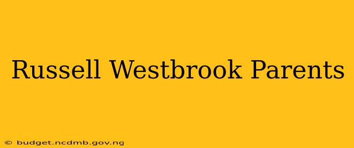 Russell Westbrook Parents