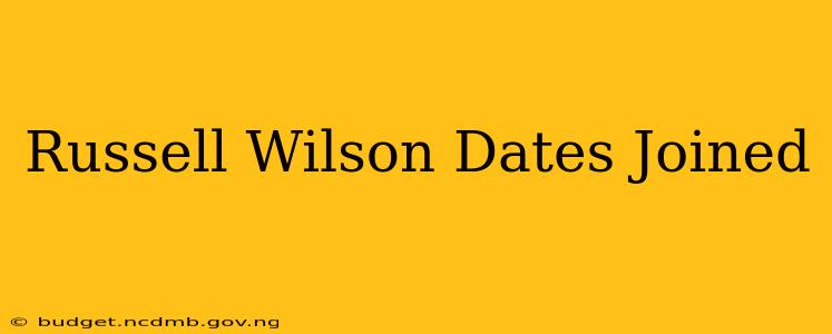 Russell Wilson Dates Joined