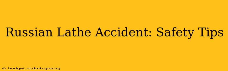 Russian Lathe Accident: Safety Tips