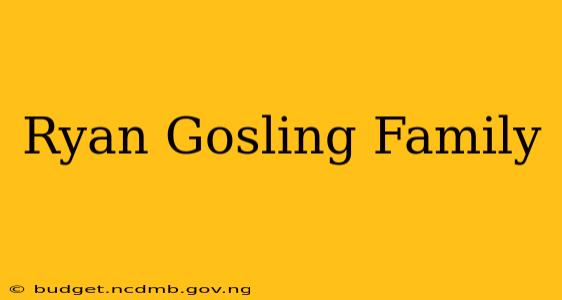 Ryan Gosling Family