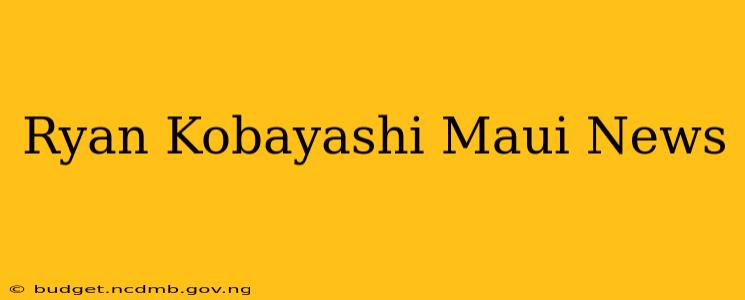 Ryan Kobayashi Maui News
