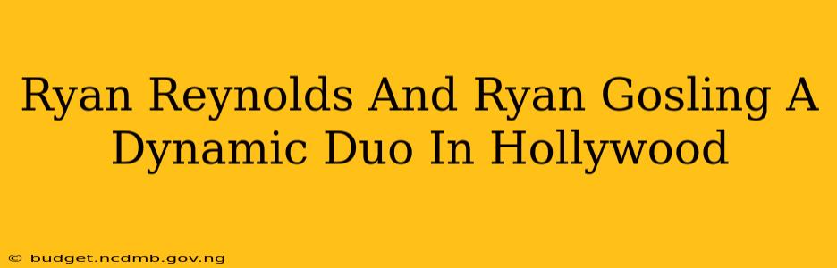 Ryan Reynolds And Ryan Gosling A Dynamic Duo In Hollywood