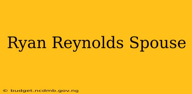 Ryan Reynolds Spouse