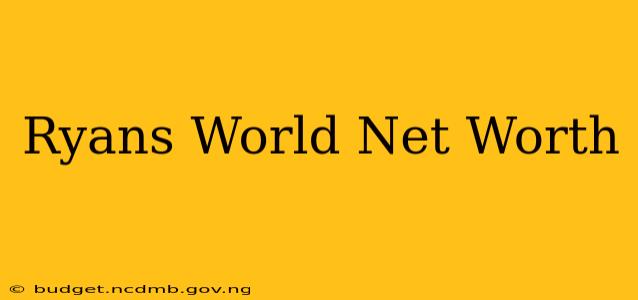 Ryans World Net Worth