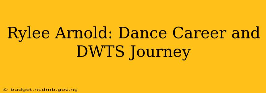 Rylee Arnold: Dance Career and DWTS Journey
