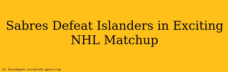 Sabres Defeat Islanders in Exciting NHL Matchup