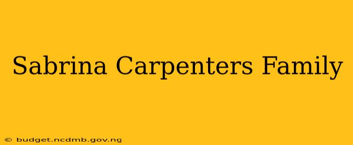 Sabrina Carpenters Family